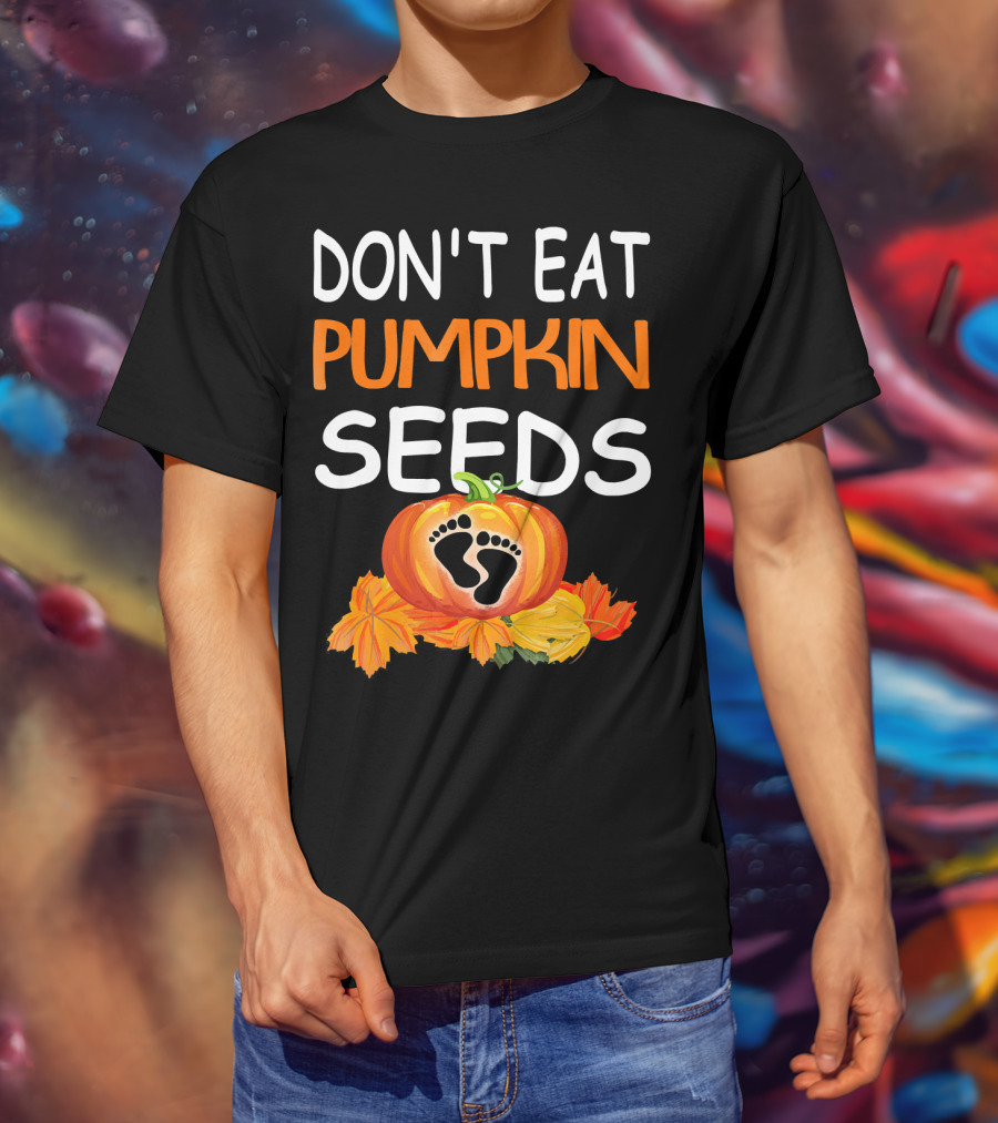 Don't Eat Pumpkin Seeds Pregnant Feet Leaves T-Shirt