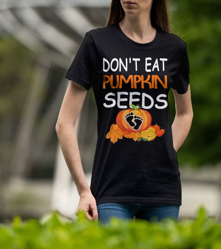 Don't Eat Pumpkin Seeds Pregnant Feet Leaves T-Shirt