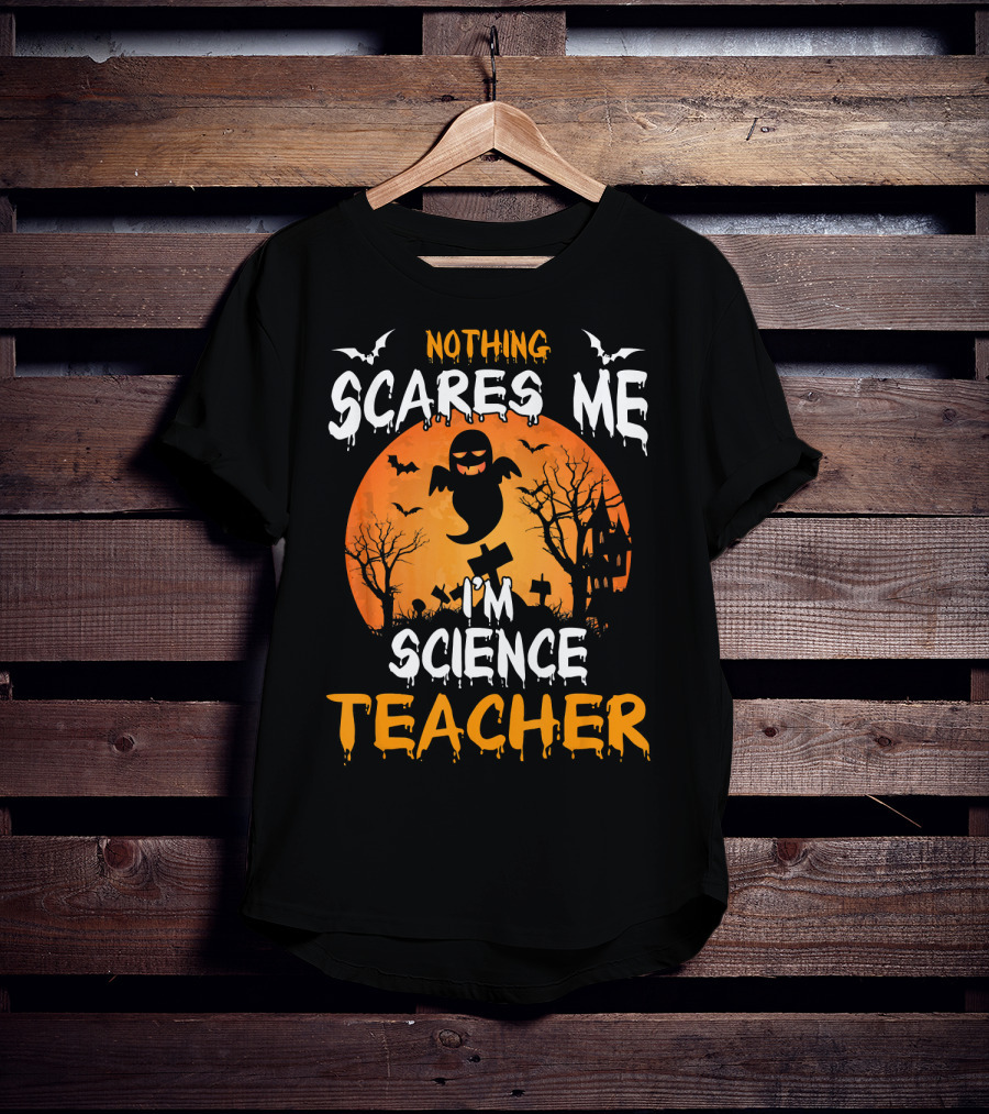 Nothing Scares Me I'm Science Teacher Halloween Haunted Trees Bats Ghost Orange Moon T-Shirt