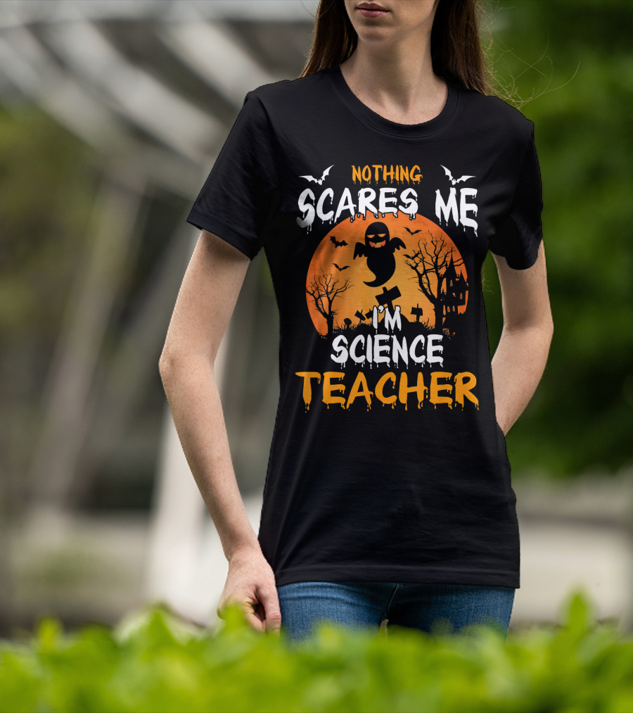 Nothing Scares Me I'm Science Teacher Halloween Haunted Trees Bats Ghost Orange Moon T-Shirt