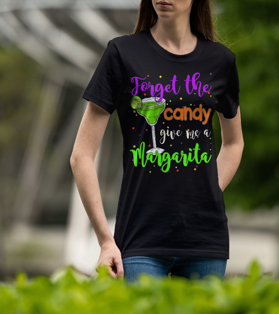 Forget The Candy Give Me A Margarita Cocktail Humor T-Shirt