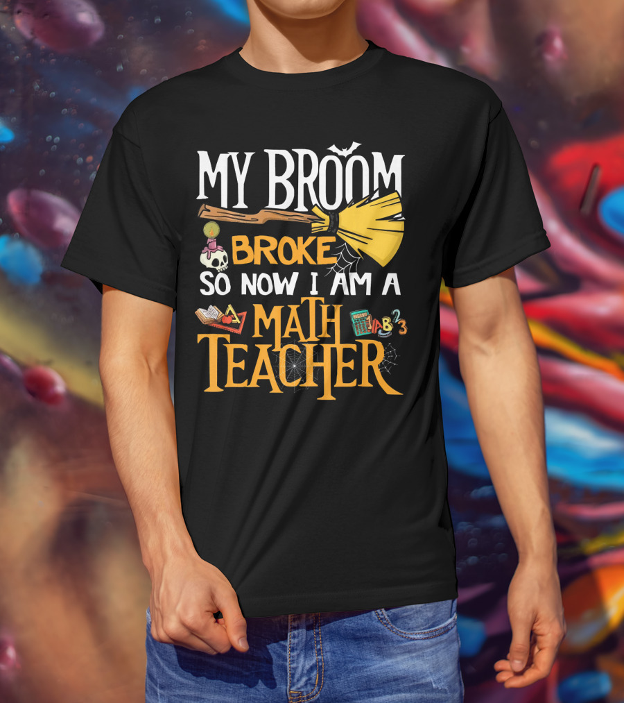 My Broom Broke So Now I Am A Math Teacher Bat Candle Spider T-Shirt