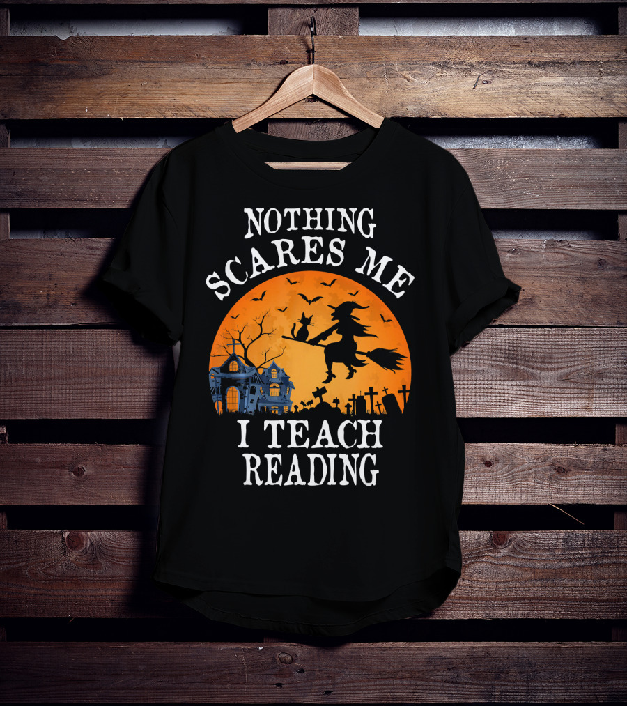 Nothing Scares Me I Teach Reading Witch Halloween Haunted House T-Shirt