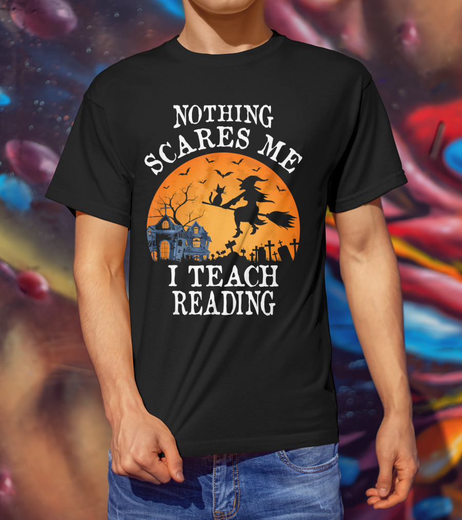 Nothing Scares Me I Teach Reading Witch Halloween Haunted House T-Shirt