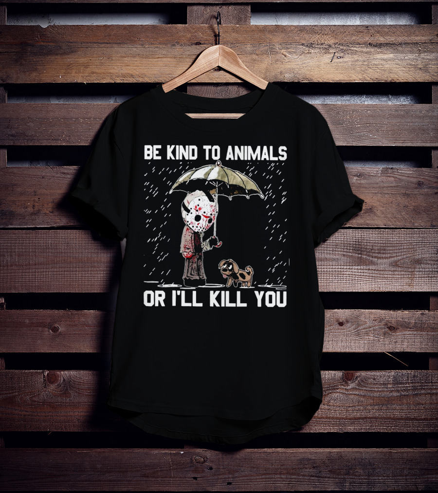 Be Kind To Animals Or I'll Kill You Jason Mask With Dog Under Umbrella T-Shirt