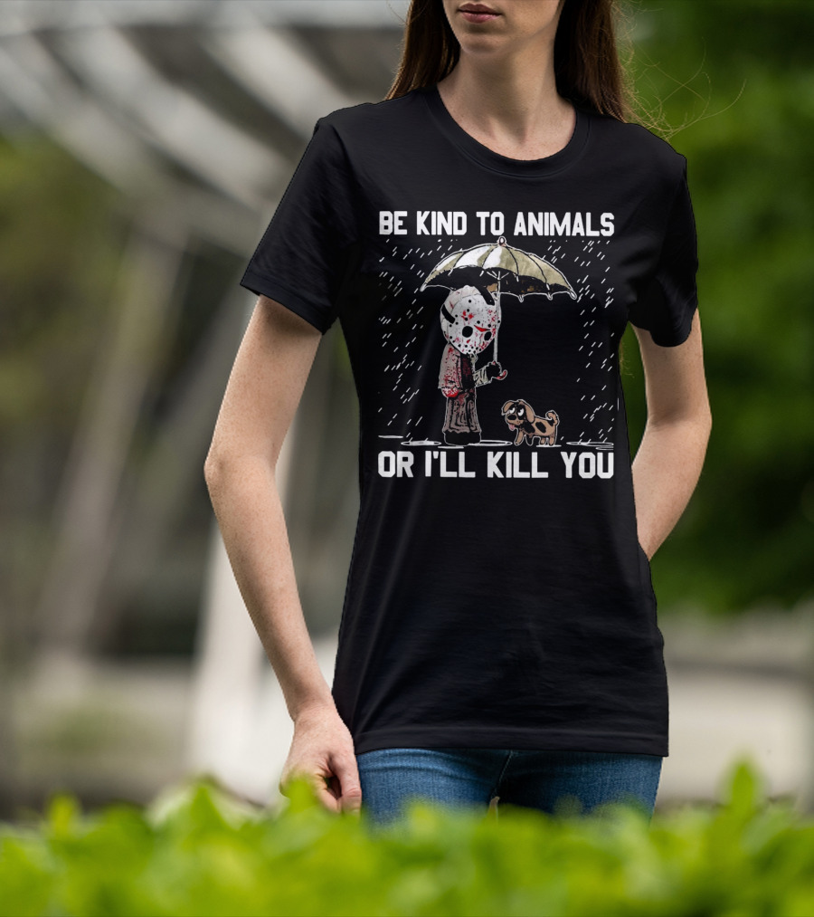 Be Kind To Animals Or I'll Kill You Jason Mask With Dog Under Umbrella T-Shirt