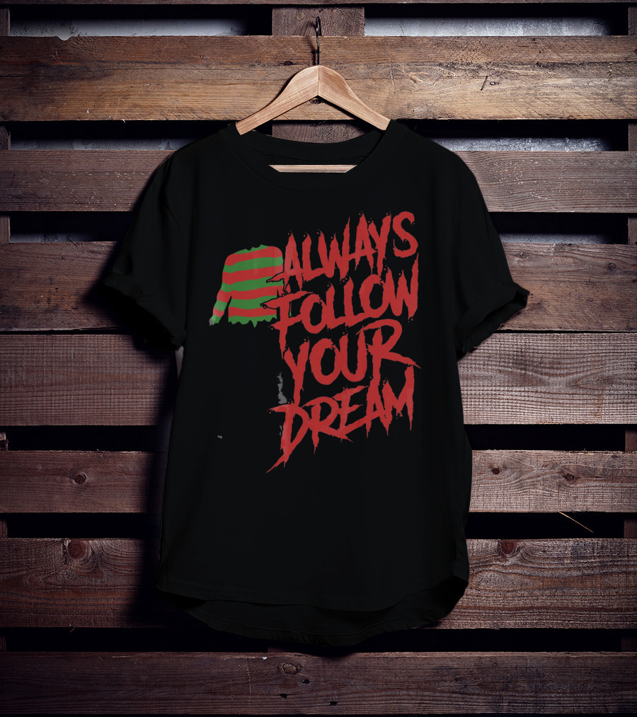 Always Follow Your Dreams Halloween Nightmare T-Shirt