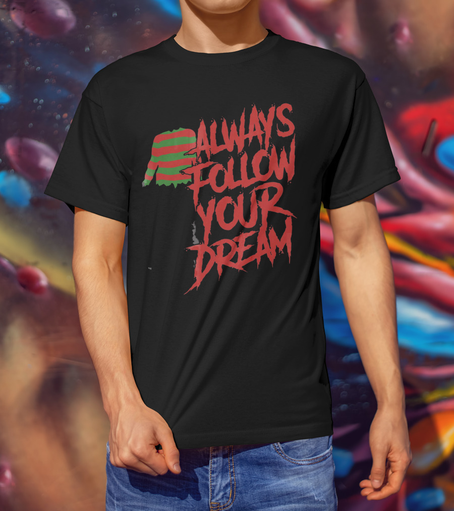Always Follow Your Dreams Halloween Nightmare T-Shirt