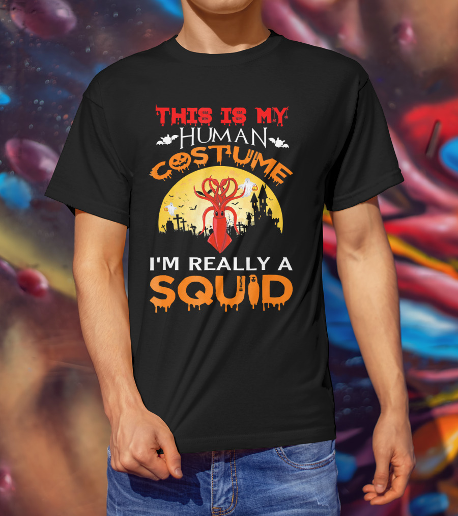 This Is My Human Costume I'm Really A Squid Halloween Scene With Squid And Spooky Background T-Shirt