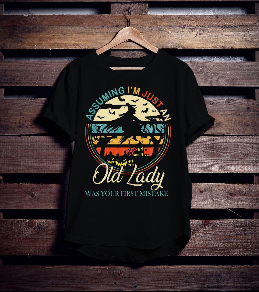 Assuming I'm Just An Old Lady Witch Was Your First Mistake T-Shirt
