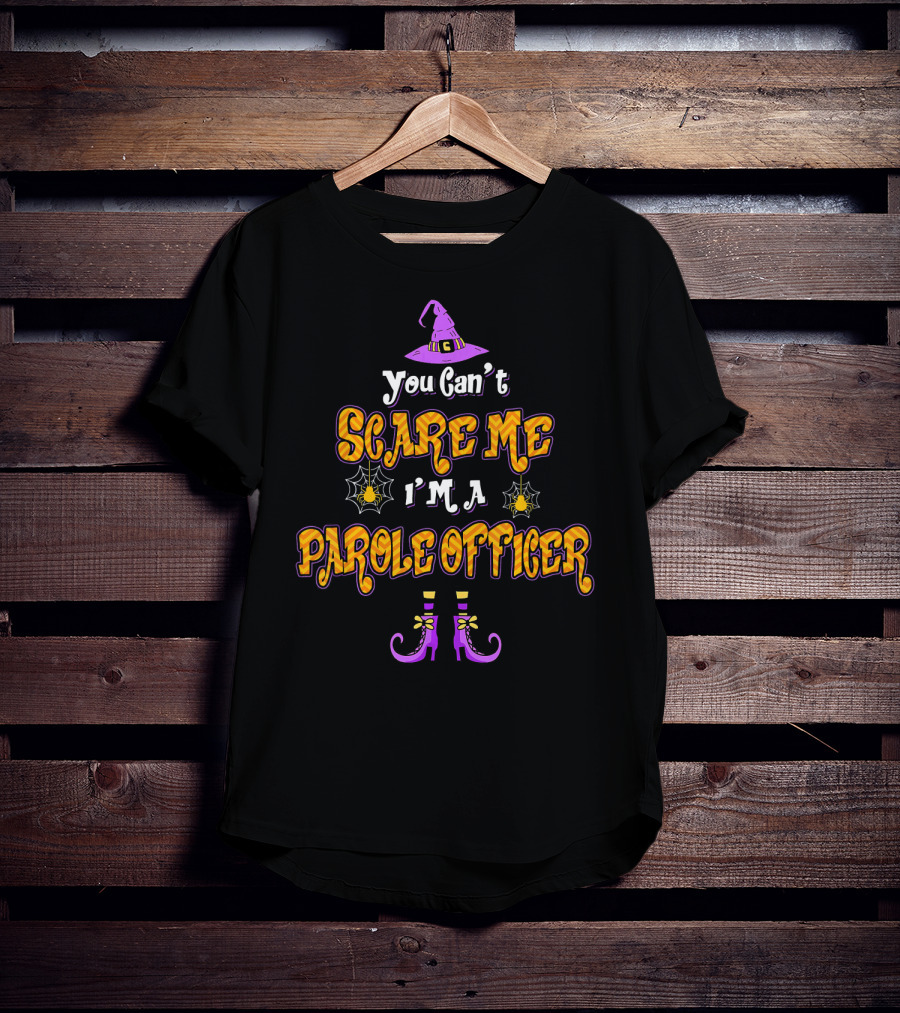 You Can't Scare Me I'm A Parole Officer Witch Hat Spider Webs Boots T-Shirt