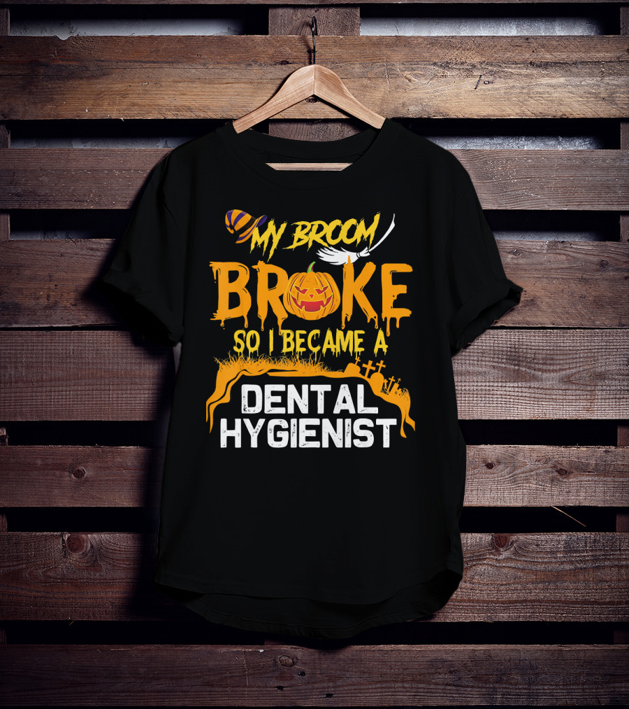Halloween Costume My Broom Broke So I Became A Dental Hygienist T-Shirt