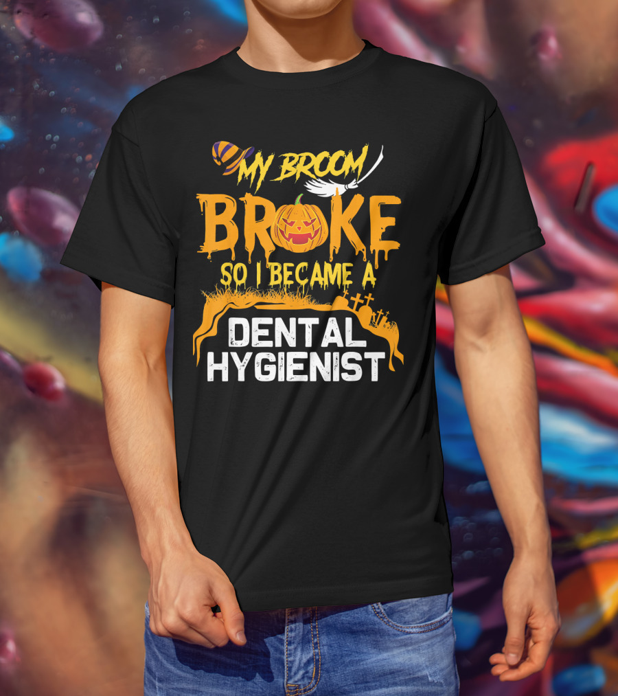 Halloween Costume My Broom Broke So I Became A Dental Hygienist T-Shirt