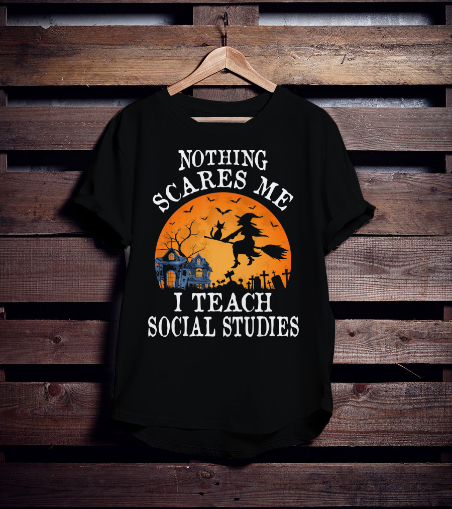 Nothing Scares Me I Teach Social Studies Halloween Witch And Haunted House Scene T-Shirt