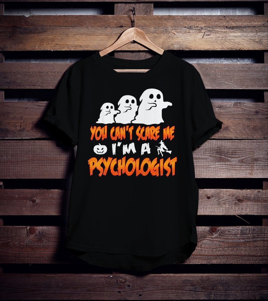 You Can't Scare Me I'm A Psychologist Halloween Ghosts And Witch T-Shirt