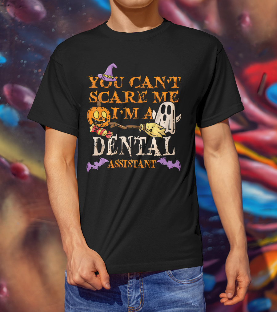 You Can't Scare Me I'm A Dental Assistant Halloween Pumpkin Ghost Bats T-Shirt