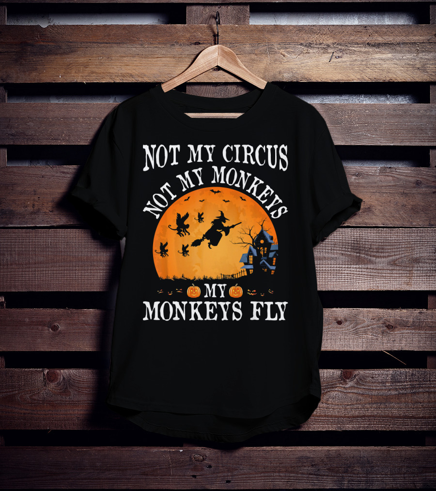 Not My Circus Not My Monkeys My Monkeys Fly Halloween Witch Bats🎃 T-Shirt