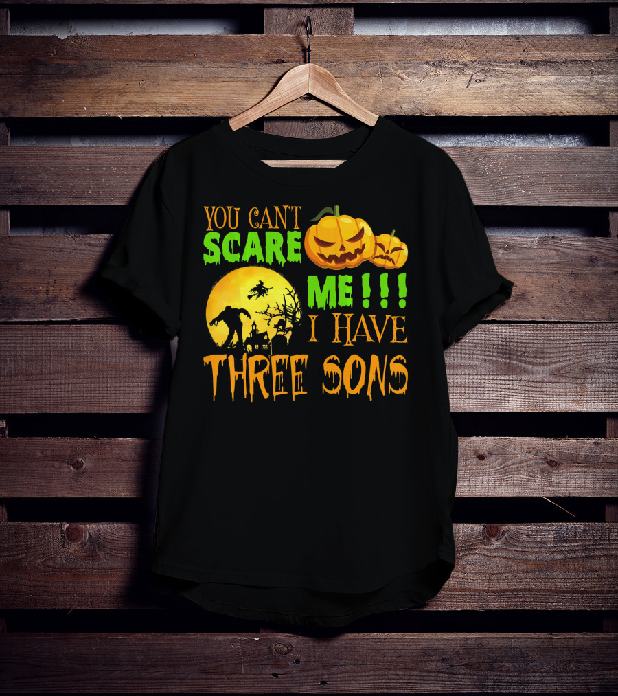 You Can't Scare ME I Have Three Sons Halloween Pumpkins Witch And Zombie T-Shirt