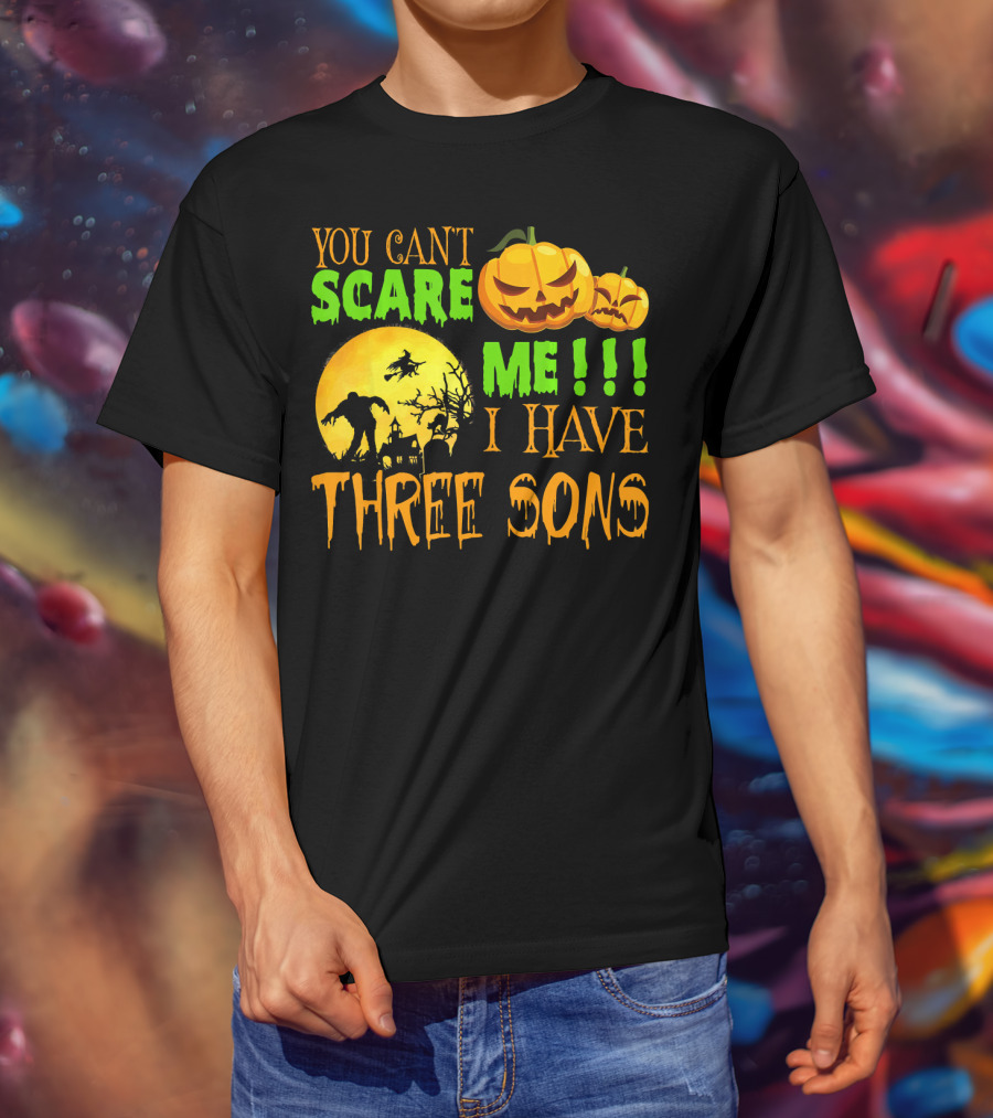 You Can't Scare ME I Have Three Sons Halloween Pumpkins Witch And Zombie T-Shirt