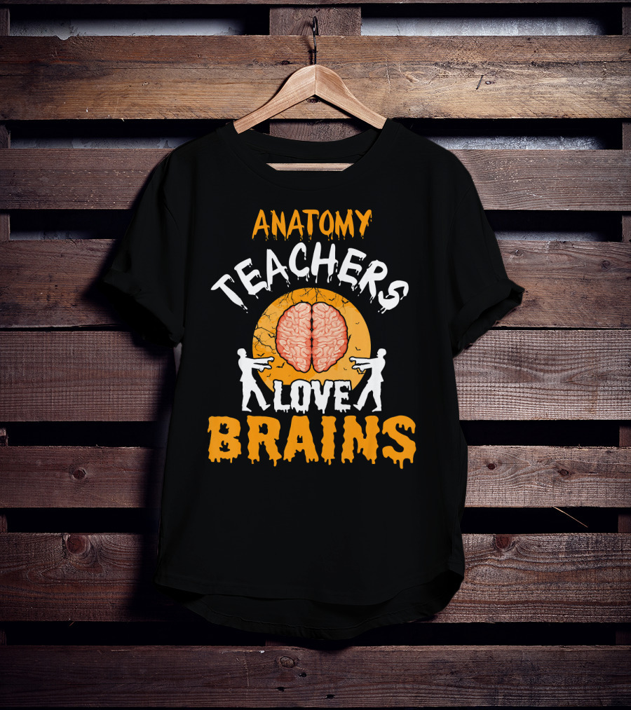 Anatomy Teachers Love Brains Halloween Zombie T-Shirt