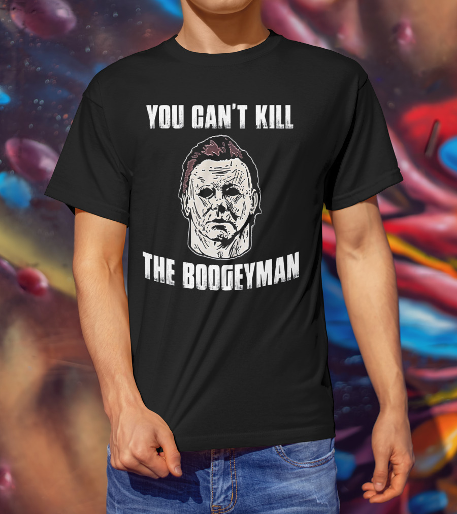 You Can't Kill The Boogeyman Horror Movie Halloween Michael Myers Cool T-Shirt