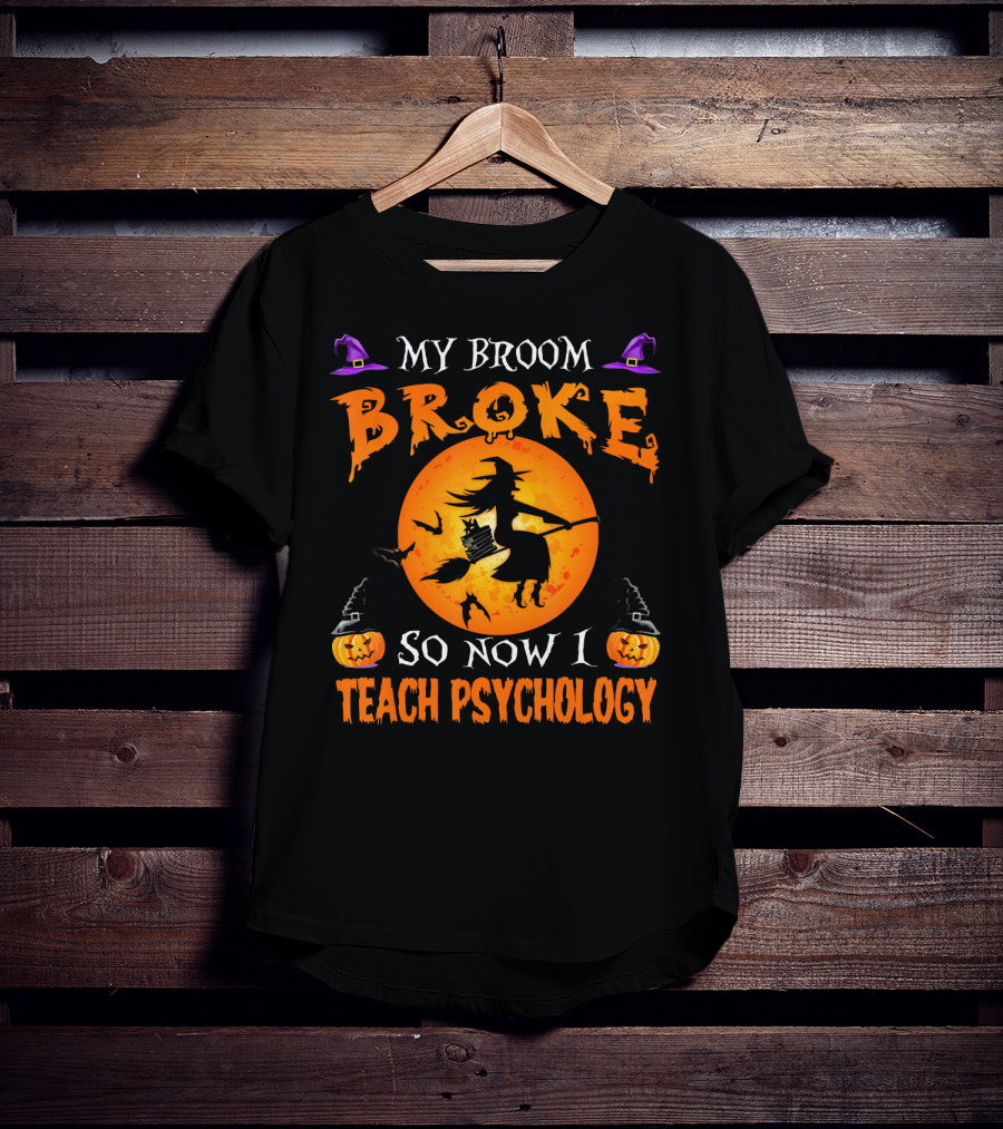 My Broom Broke Halloween Witch Now I Teach Psychology T-Shirt