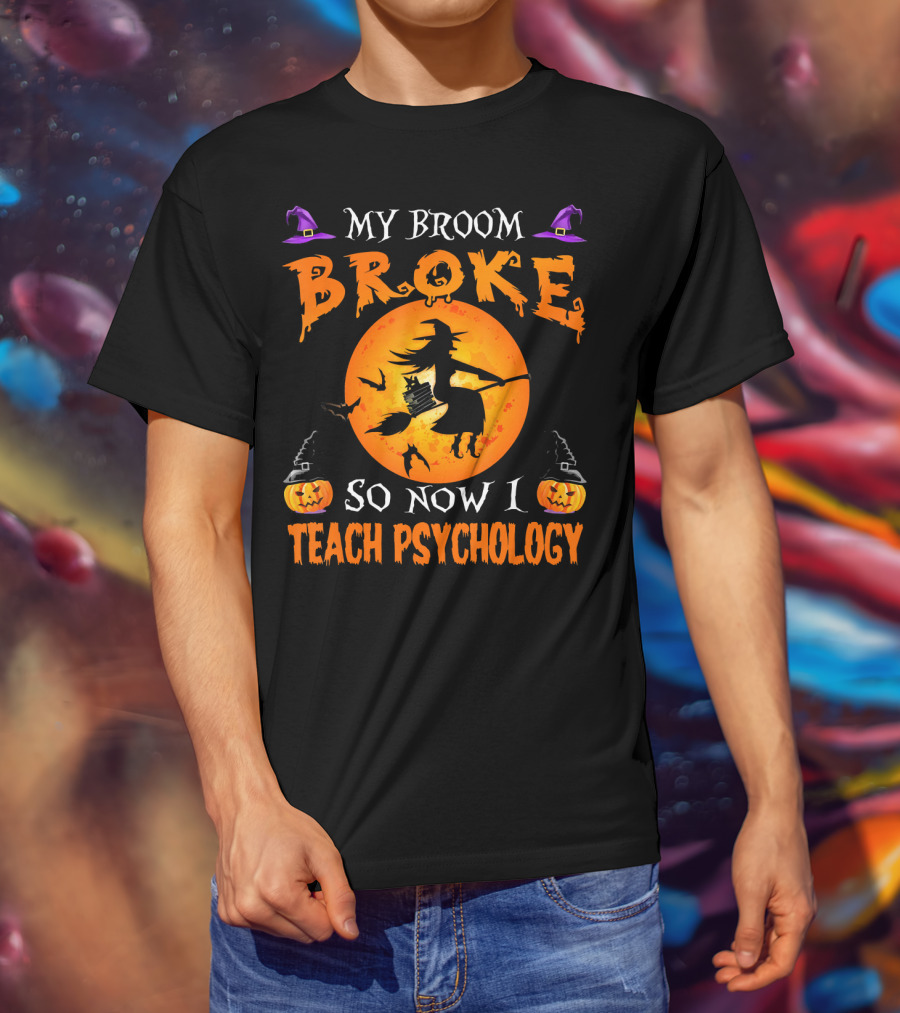 My Broom Broke Halloween Witch Now I Teach Psychology T-Shirt