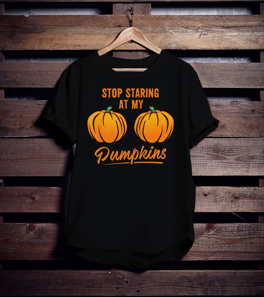 Stop Staring At My Pumpkins Halloween Humor T-Shirt