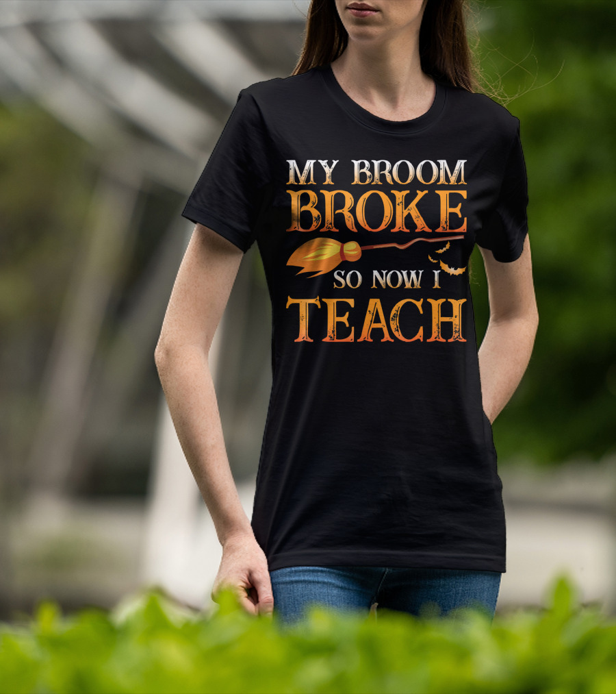My Broom Broke So Now I Teach T-Shirt