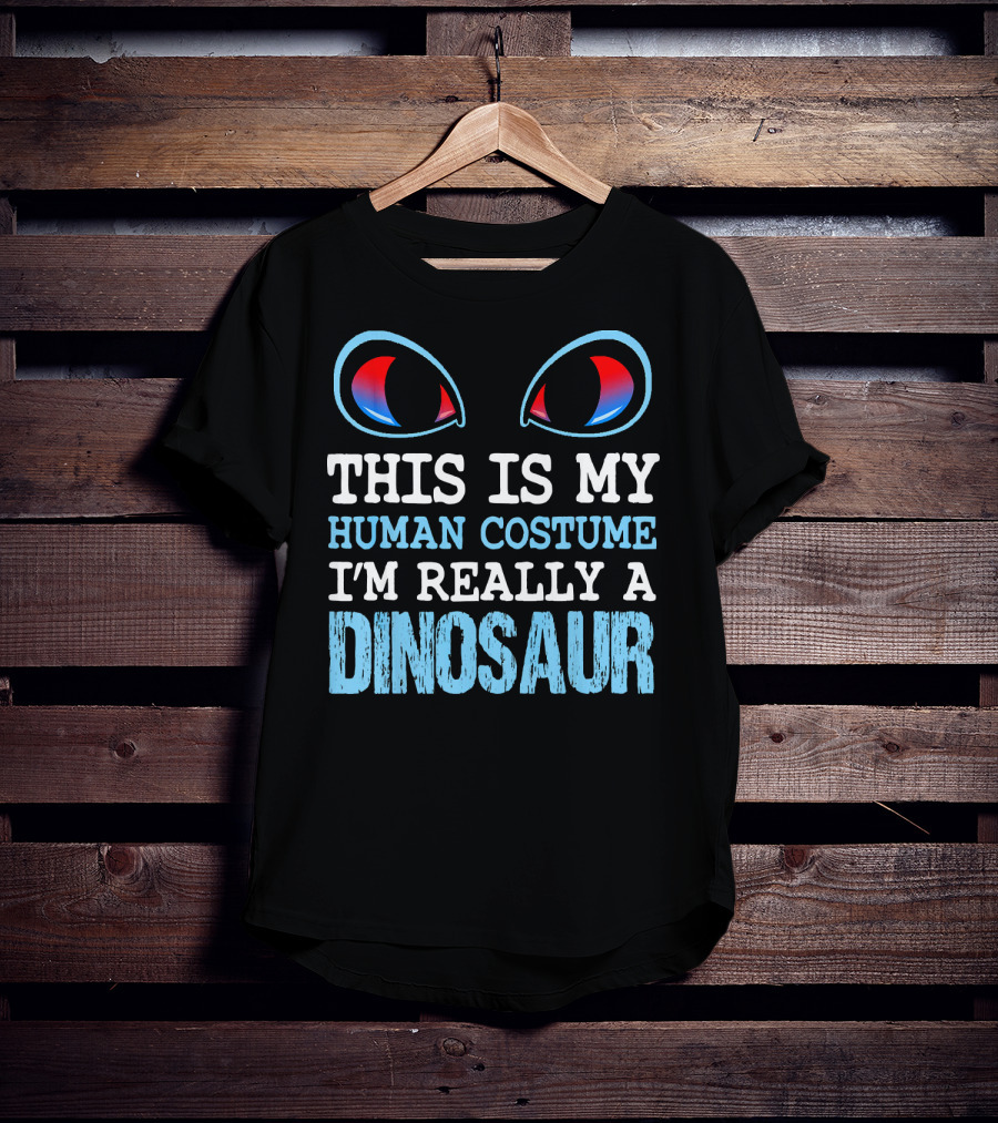 This Is My Human Costume I'm Really A Dinosaur Funny Cute Be T-Shirt