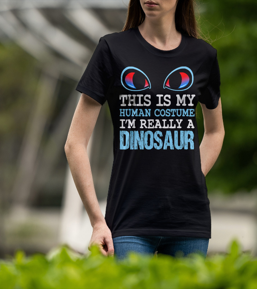 This Is My Human Costume I'm Really A Dinosaur Funny Cute Be T-Shirt