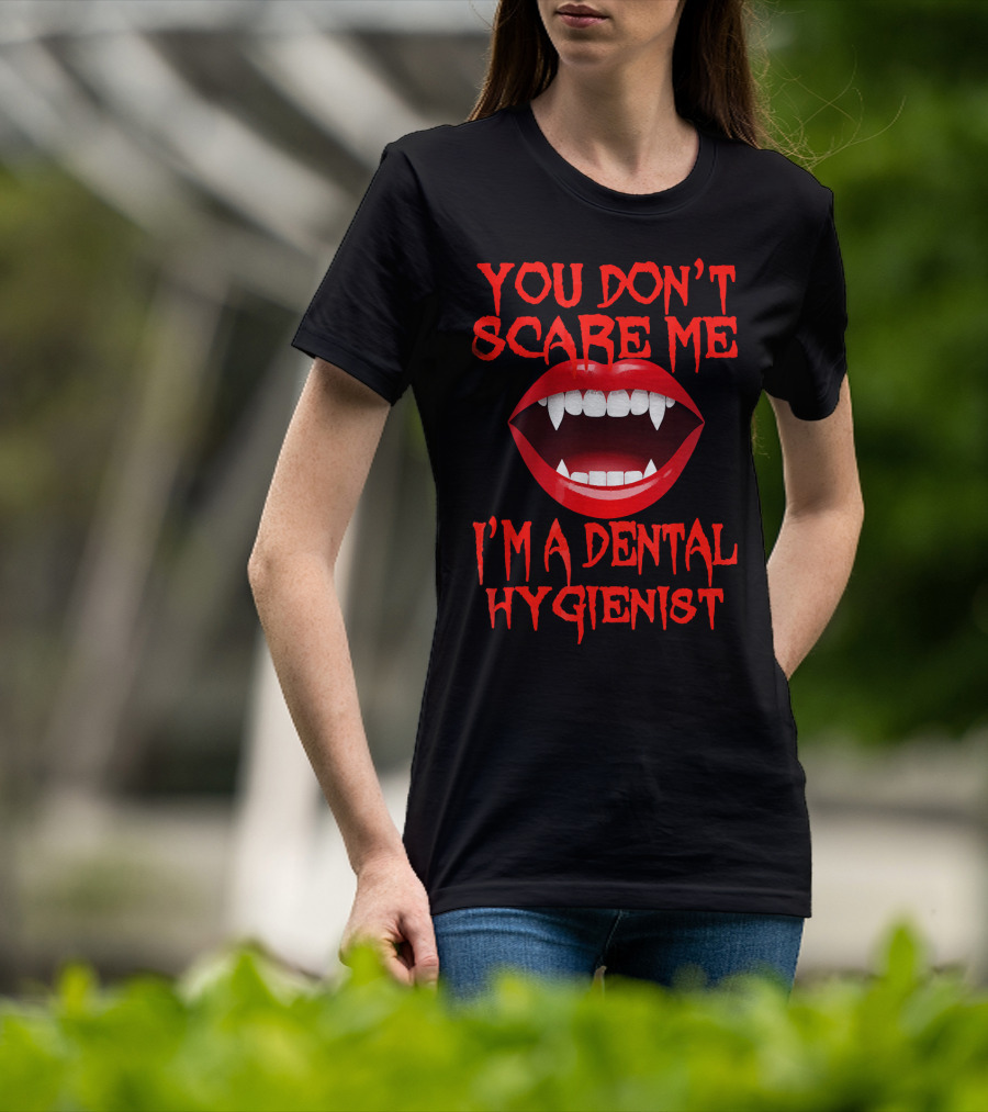 You Don't Scare ME I'm A Dental Hygienist T-Shirt