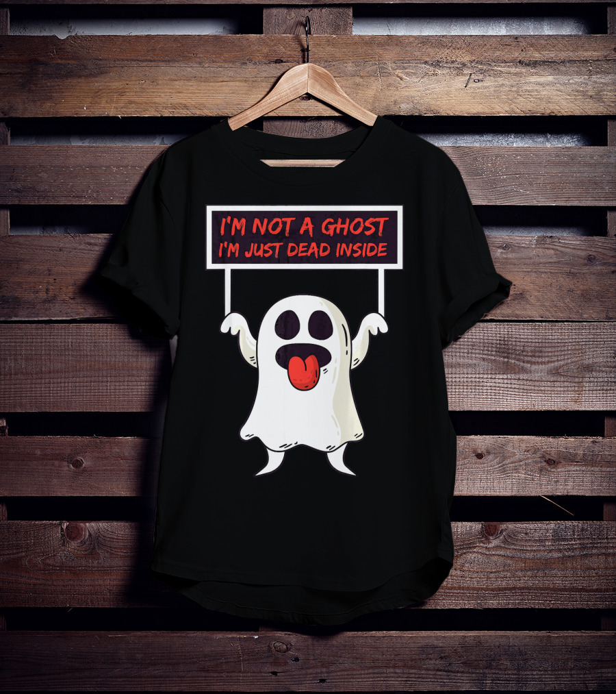 I'm Not A Ghost I'm Just Dead Inside Sad Ghost Holding Sign T-Shirt