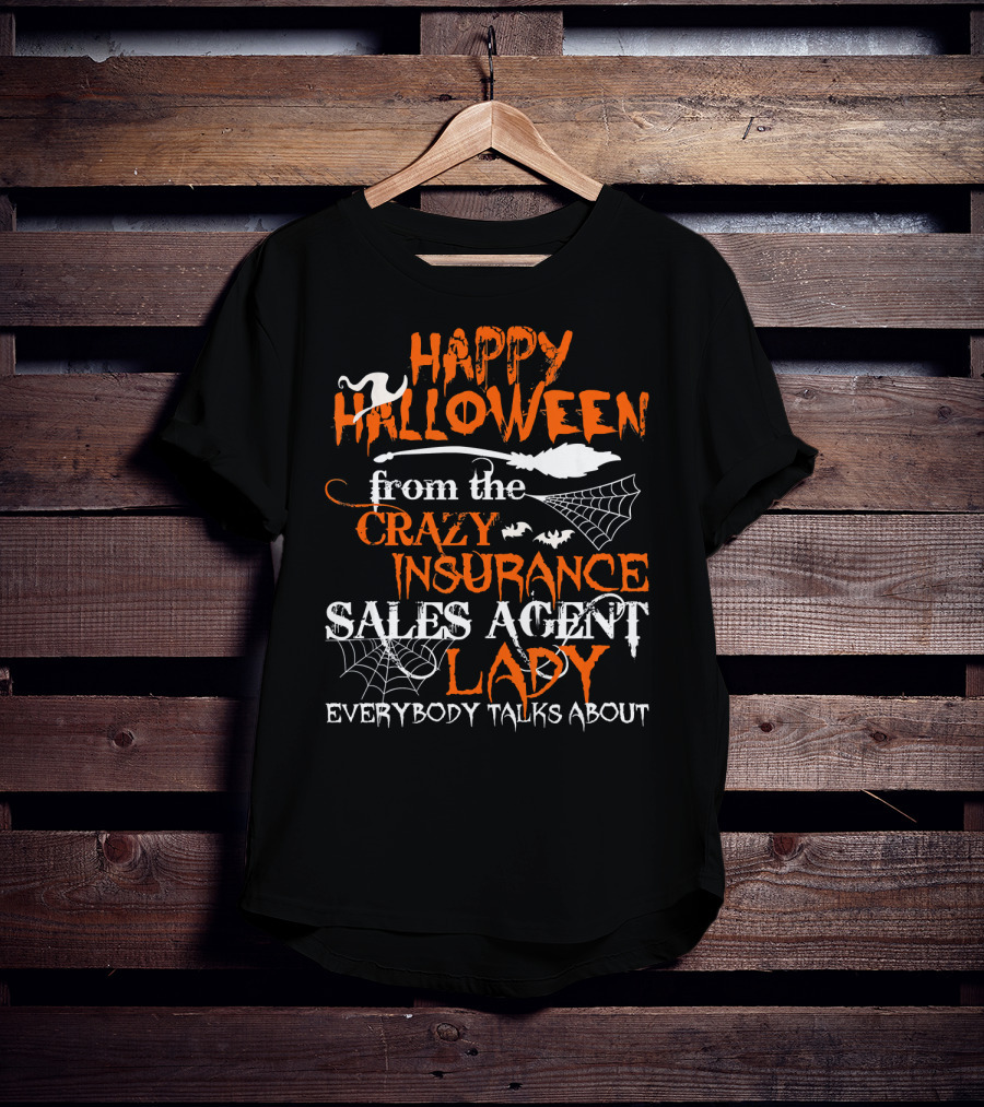 Happy Halloween From The Crazy Insurance Sales Agent Lady Everybody Talks About T-Shirt