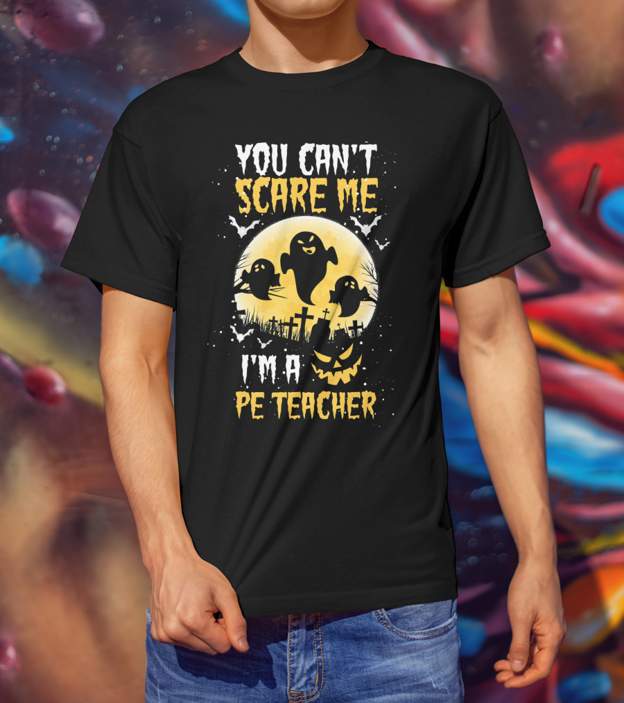 You Can't Scare Me I'm A PE Teacher Ghosts Halloween T-Shirt