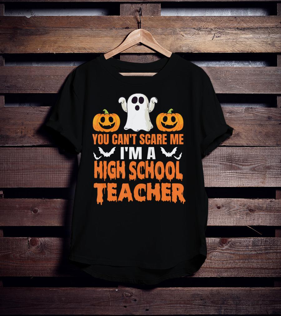 You Can't Scare Me I'm A High School Teacher Ghost Pumpkins Bats Halloween T-Shirt