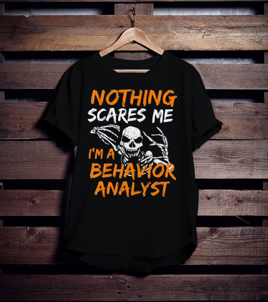 Nothing Scares Me I'm A Behavior Analyst Skeleton Halloween T-Shirt