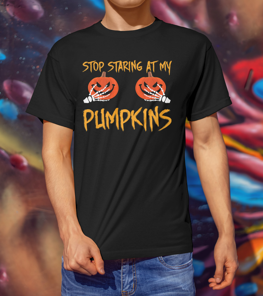 Stop Staring At My Pumpkins Halloween Funny T-Shirt