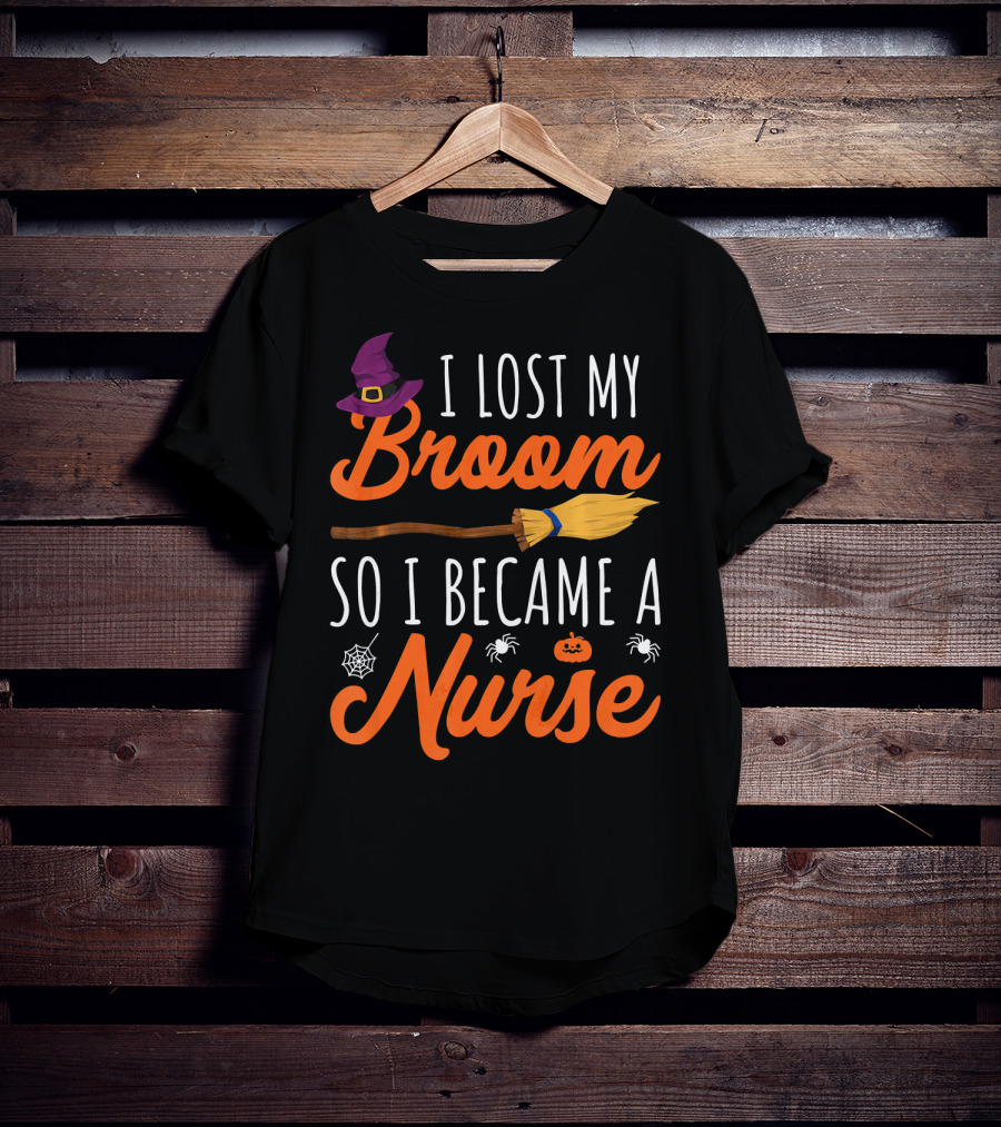 I Lost My Broom So I Became A Nurse Halloween Costume T-Shirt