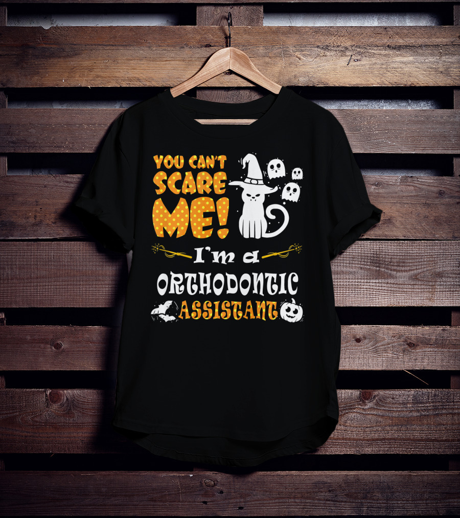 You Can't Scare Me I'm A Orthodontic Assistant T-Shirt