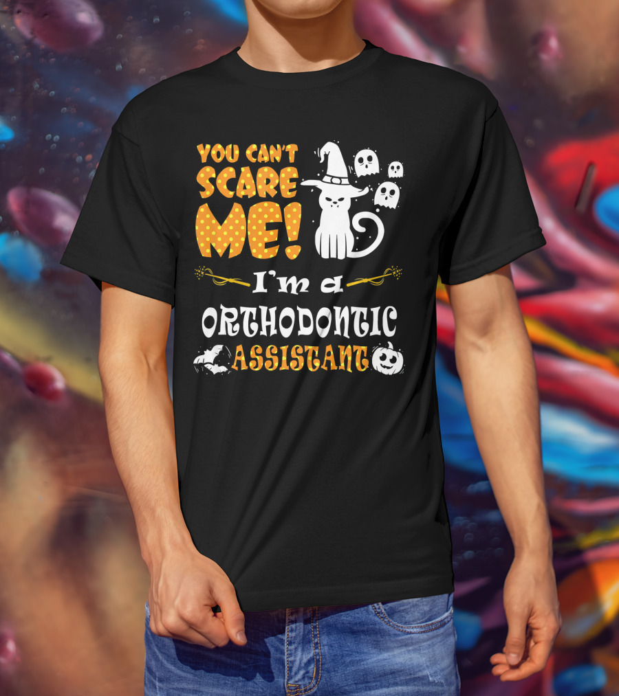 You Can't Scare Me I'm A Orthodontic Assistant T-Shirt