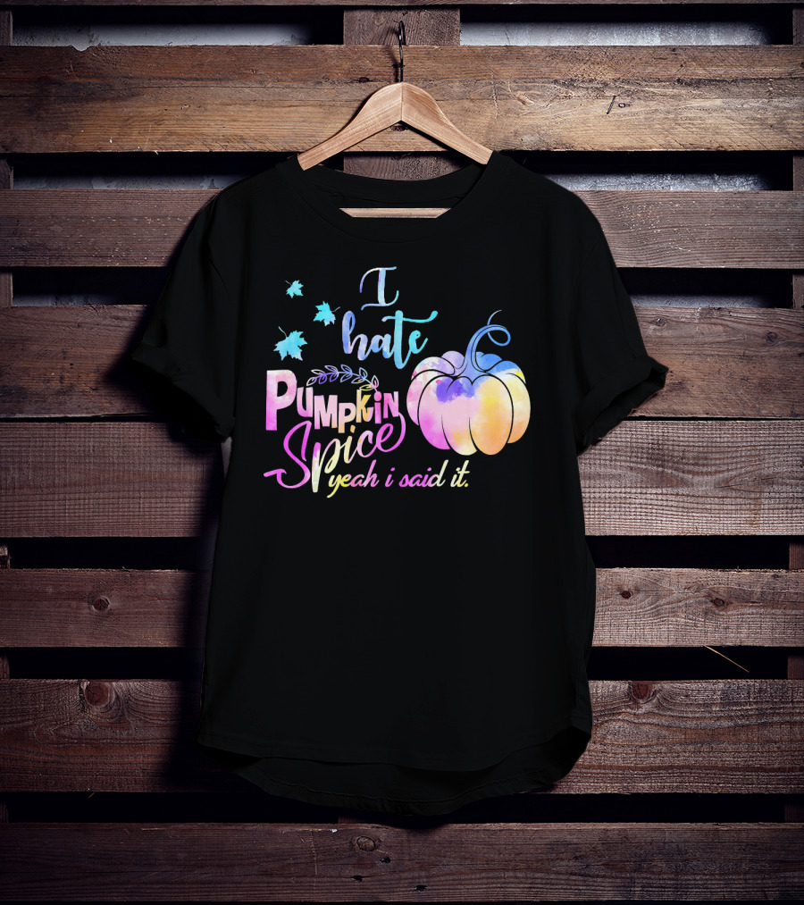 I Hate Pumpkin Spice Yeah I Said It Multicolored Watercolor T-Shirt