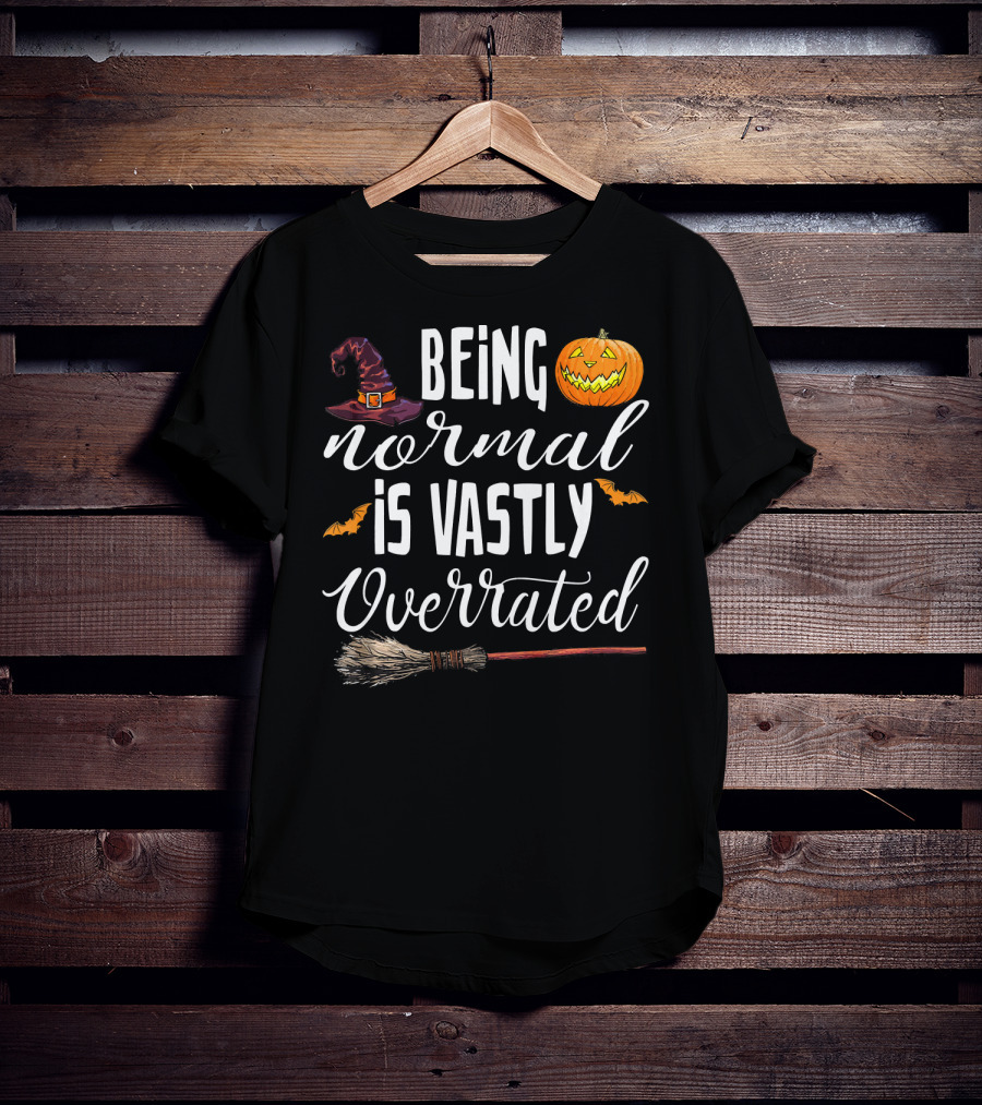 Being Normal Is Vastly Overrated Halloween Pumpkin Witch Hat Broomstick T-Shirt