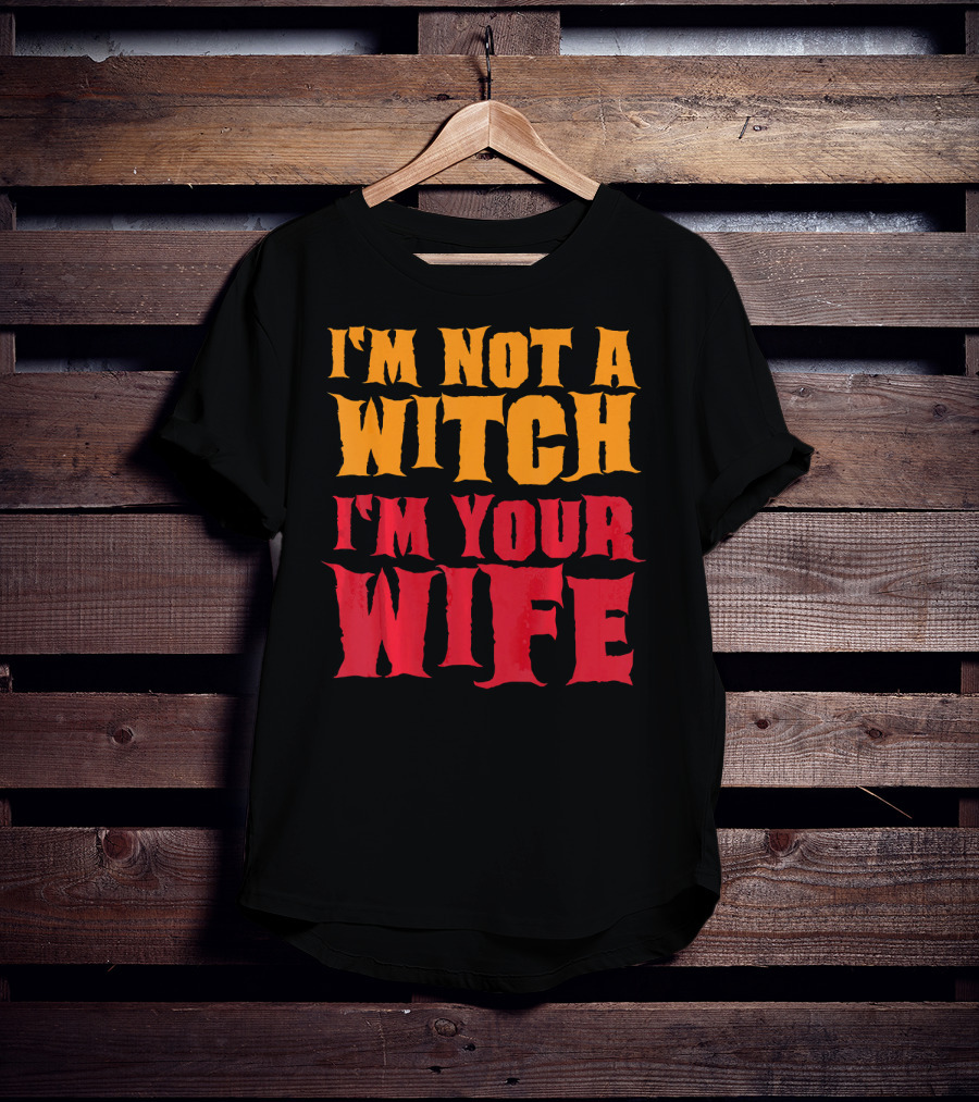 I'm Not A Witch I'm Your Wife Funny Halloween T-Shirt