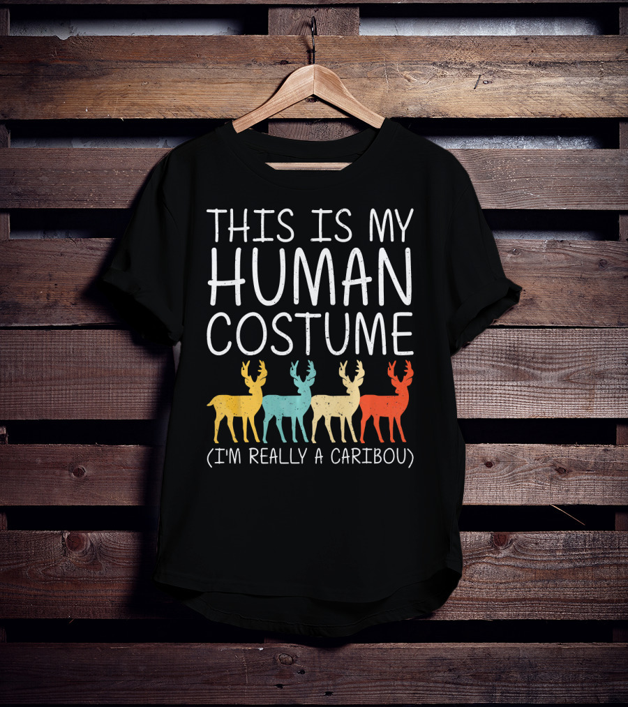 This Is My Human Costume I'm Really A Caribou Halloween Stag Doe T-Shirt