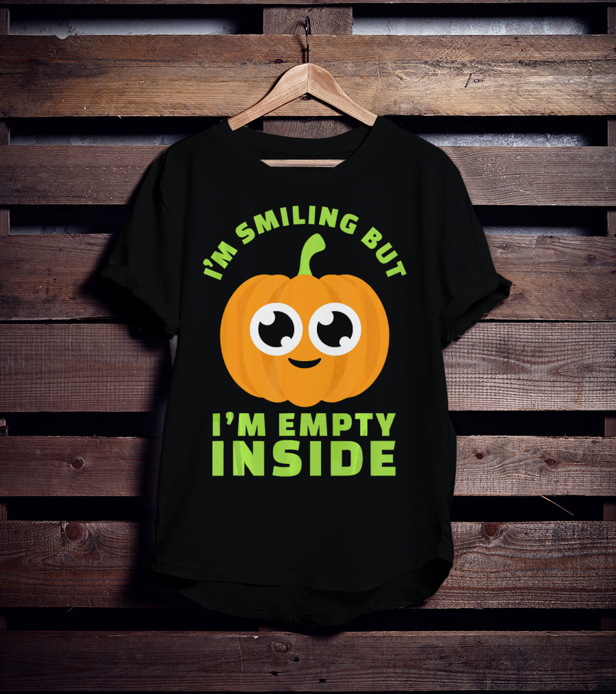 I'm Smiling But I'm Empty Inside Pumpkin T-Shirt