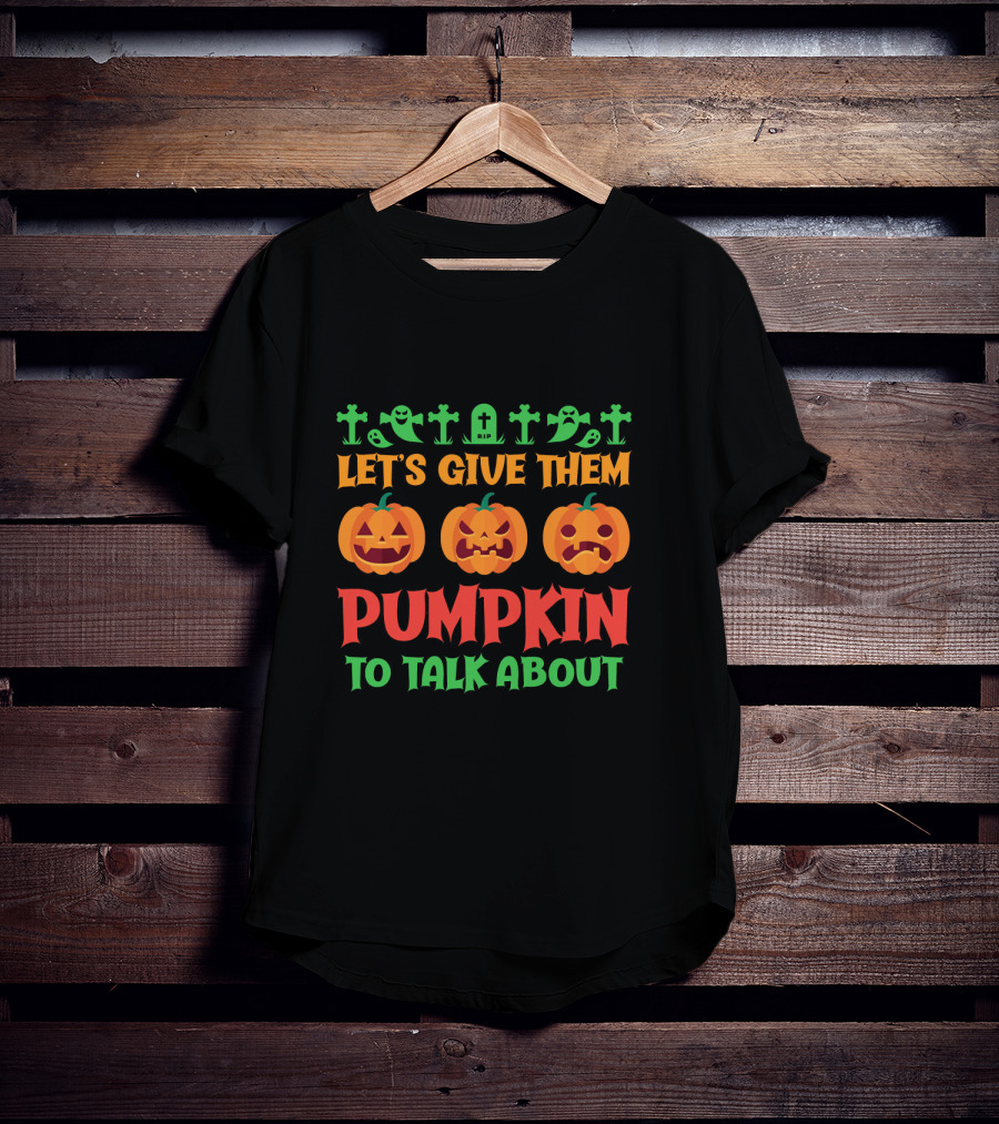 Let's Give Them Pumpkin To Talk About T-Shirt