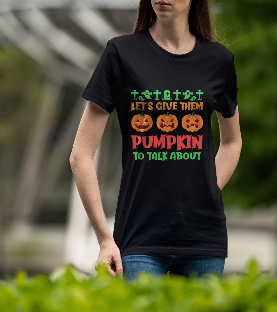 Let's Give Them Pumpkin To Talk About T-Shirt