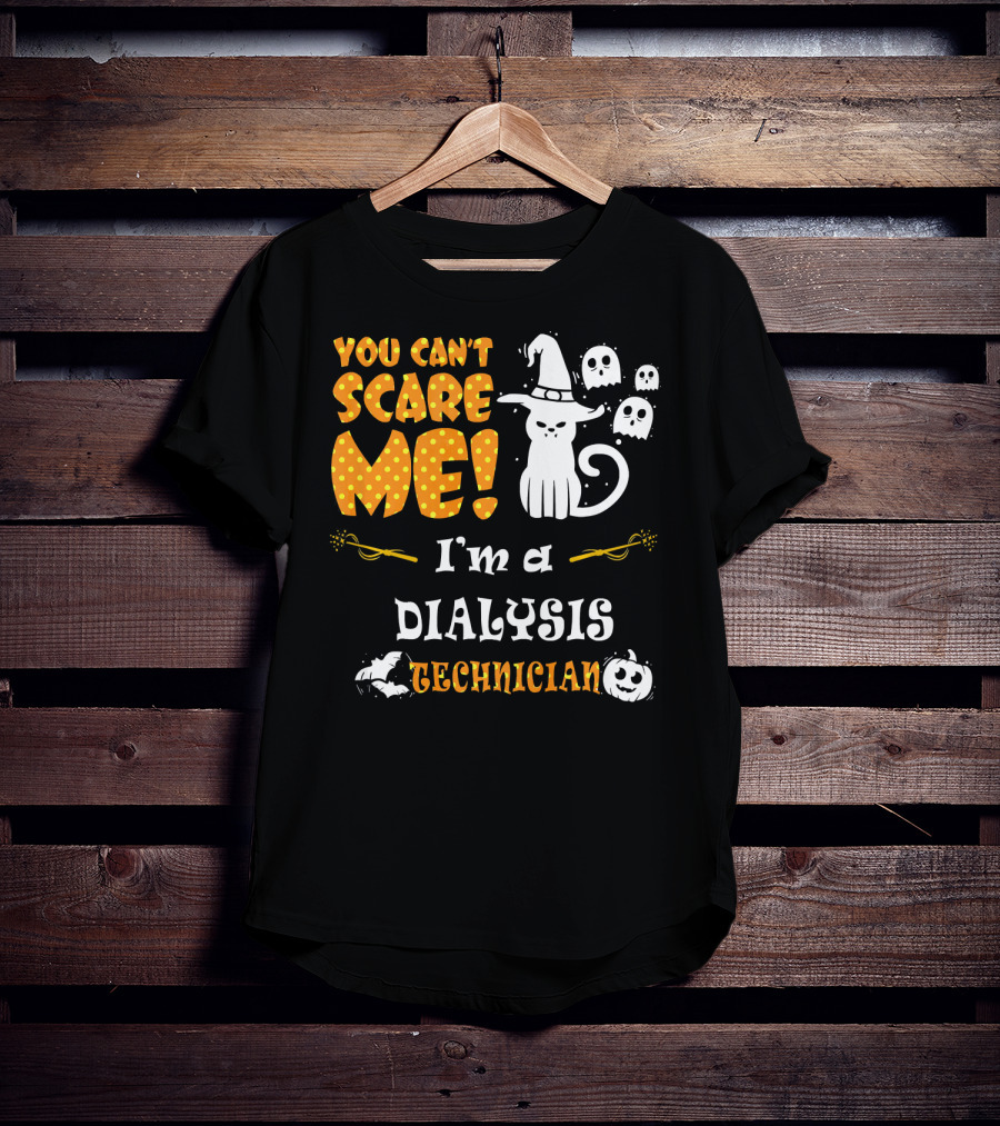 You Can't Scare ME I'm A Dialysis Technician T-Shirt