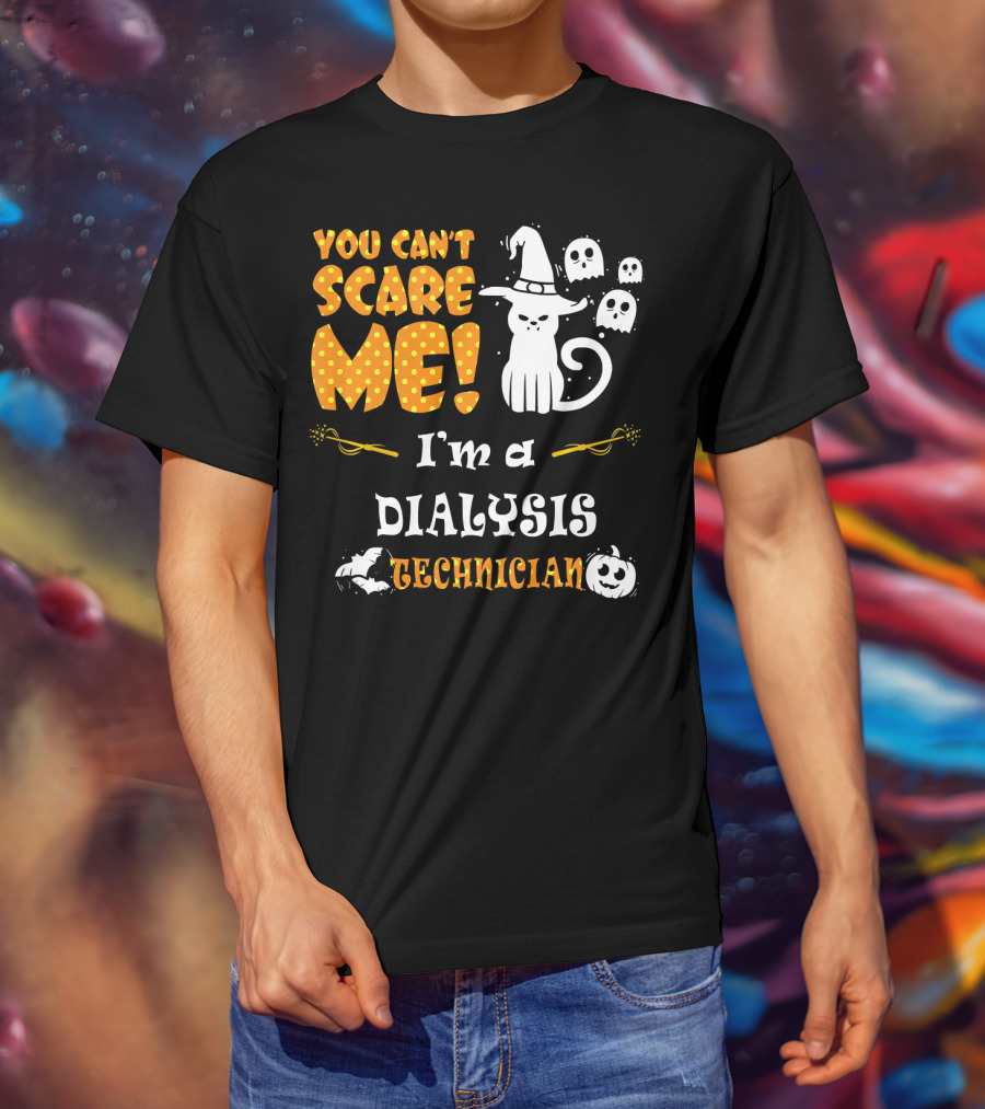You Can't Scare ME I'm A Dialysis Technician T-Shirt
